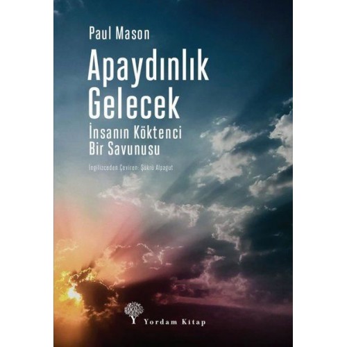 Apaydınlık Gelecek - İnsanın Köktenci Bir Savunusu