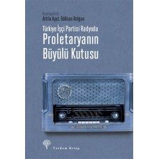 Türkiye İşçi Partisi Radyoda Proletaryanın Büyülü Kutusu (Ciltli)