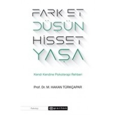 Fark Et Düşün Hisset Yaşa - Kendi Kendine Psikoterapi Rehberi