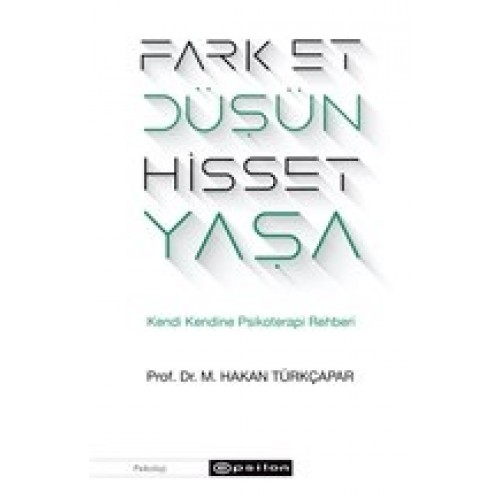 Fark Et Düşün Hisset Yaşa - Kendi Kendine Psikoterapi Rehberi