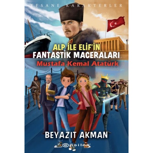 Mustafa Kemal Atatürk - Efsane Karakterler Alp ile Elif'in Fantastik Maceraları