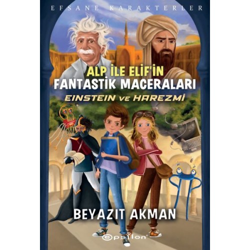 Einstein ve Harezmi - Efsane Karakterler Alp İle Elif’in Fantastik Maceraları