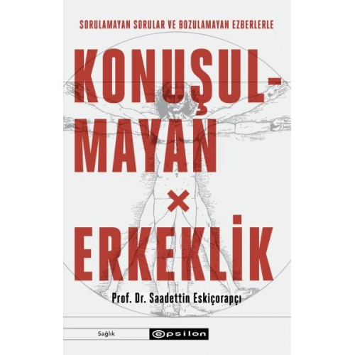 Konuşulmayan Erkeklik - Sorulamayan Sorular ve Bozulamayan Ezberlerle