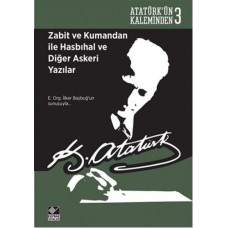 Atatürk'ün Kaleminden 3 - Zabit ve Kumandan ile Hasbıhal ve Diğer Askeri Yazılar