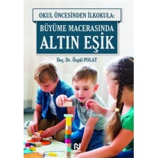 Okul Öncesinde İlkokula: Büyüme Macerasında Altın Eşik