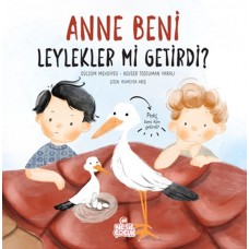 Anne Beni Leylekler mi Getirdi?