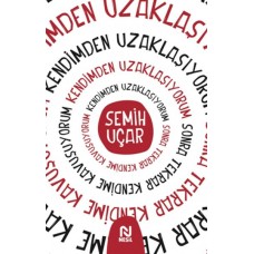 Kendimden Uzaklaşıyorum Sonra Tekrar Kendime Kavuşuyorum