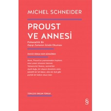 Proust ve Annesi - Psikanalitik Bir Kayıp Zamanın İzinde Okuması