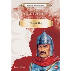 Tarihte İz Bırakanlar - İlk Sultan- Selçuk Bey