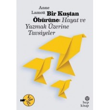 Bir Kuştan Öbürüne: Hayat ve Yazmak Üzerine Tavsiyeler