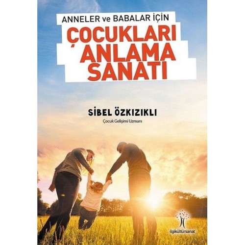 Anneler ve Babalar için Çocukları Anlama Sanatı