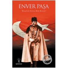 Saatlik Tarih - Enver Paşa (Baştan Sona Bir Hayat)