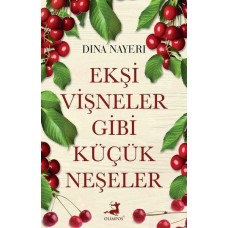 Ekşi Vişneler Gibi Küçük Neşeler