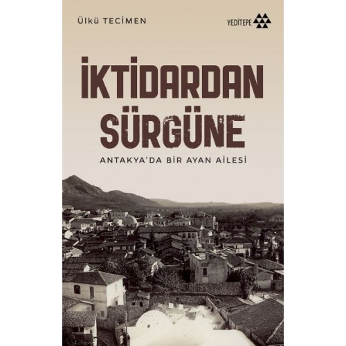 İktidardan Sürgüne - Antakya’da Bir Ayan Ailesi