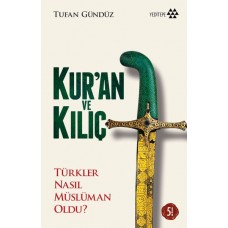 Kur'an ve Kılıç; Türkler Nasıl Müslüman Oldu?-Ciltsiz