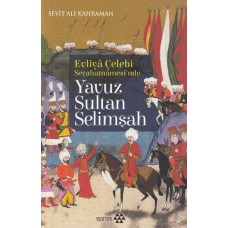 Evliya Çelebi Seyehatnamesi'nde - Yavuz Sultan Selimşah