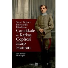 Süvari Teğmen Safiyyüddin Efendi’nin Çanakkale ve Kafkas Cephesi Harp Hatıratı