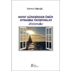 Hayat Güneşinden Ömür Aynasına Yansıyanlar