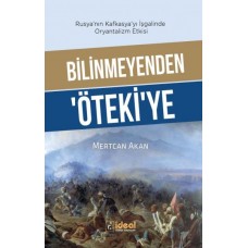 Bilinmeyenden ‘Öteki’Ye - Rusya’Nın Kafkasya’Yı İşgalinde Oryantalizm Etkisi