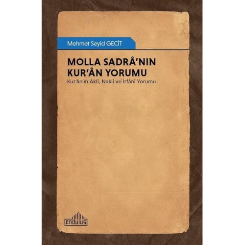 Molla Sadra’nın Kur’an Yorumu - Kur’an’ın Akli, Nakli ve İrfani Yorumu