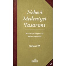 Nebevi Medeniyet Tasarımı - Medeniyet İnşasında Nebevi Modellik