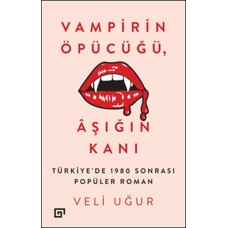 Vampirin Öpücüğü, Aşığın Kanı: Türkiye'de 1980 Sonrası Popüler Roman