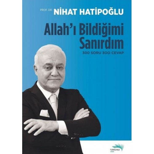 Allah'ı Bildiğimi Sanırdım - 300 Soru 300 Cevap