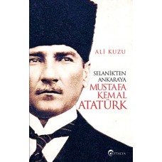 Selanik’ten Ankara’ya Mustafa Kemal Atatürk