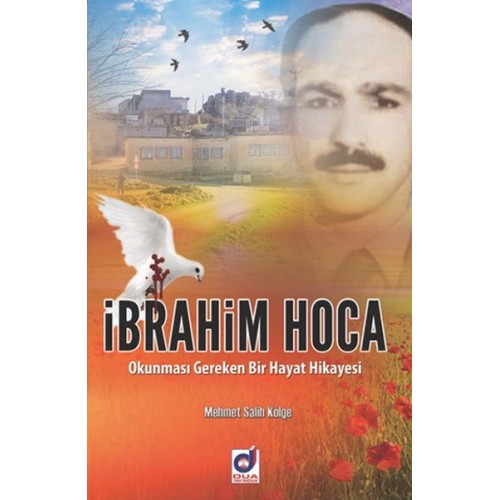 İbrahim Hoca -  Okunması Gereken Bir Hayat Hikayesi