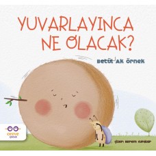 Yuvarlayınca Ne Olacak?