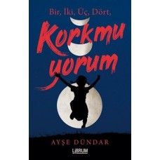 Bir İki Üç Dört Korkmuyorum