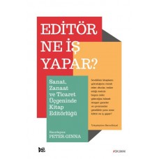 Editör Ne İş Yapar? - Sanat, Zanaat ve Ticaret Üçgeninde Kitap Editörlüğü