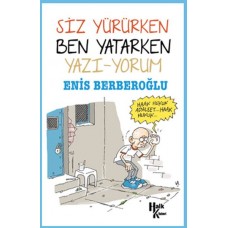 Siz Yürürken Ben Yatarken Yazı-Yorum