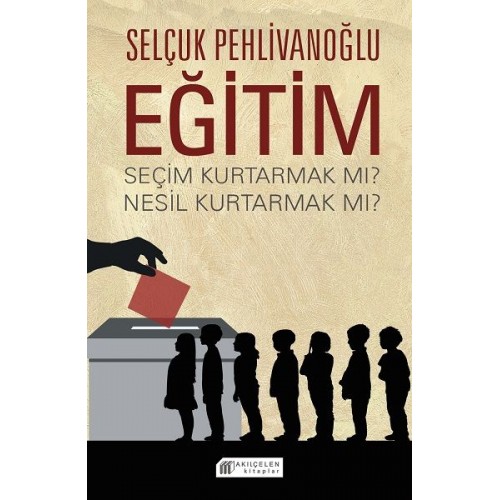 Eğitim : Seçim Kurtarmak mı? Nesil Kurtarmak mı?