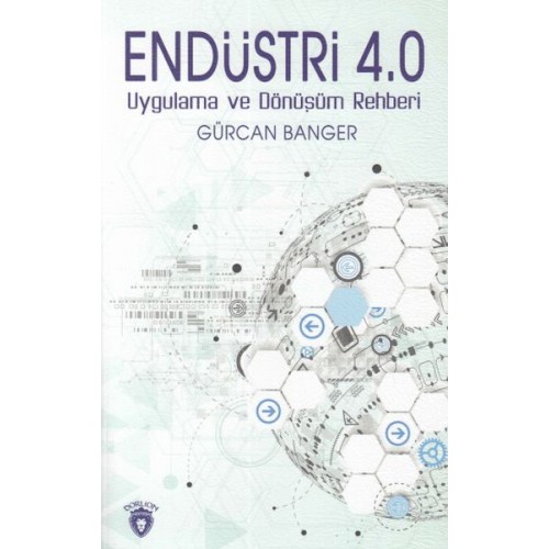 Endüstri 4.0 Uygulamaları ve Dönüşüm Rehberi