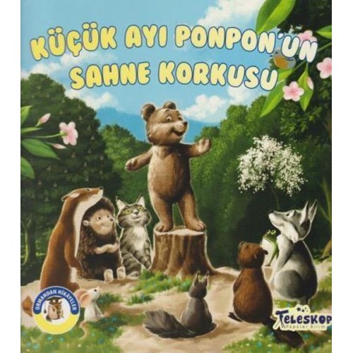 Küçük Ayı Ponpon'un Sahne Korkusu - Ormandan Hikayeler