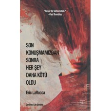 Son Konuşmamızdan Sonra Her Şey Daha Kötü Oldu