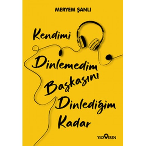 Kendimi Dinlemedim Başkasını Dinlediğim Kadar