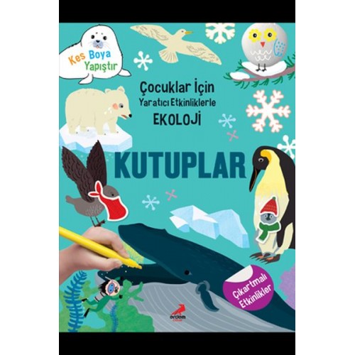 Kutuplar - Çocuklar İçin Yaratıcı Etkinliklerle Ekoloji - Kes-Boya-Yapıştır