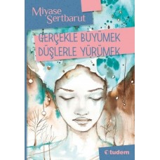 Gerçeklerle Büyümek Düşlerle Yürümek