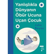 Yanlışlıkla Dünyanın Öbür Ucuna Uçan Çocuk (Ciltli)