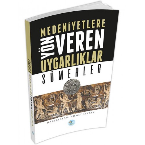 Sümerler : Medeniyete Yön Veren Uygarlıklar