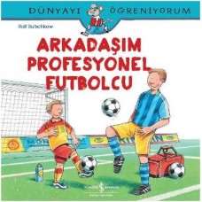 Dünyayı Öğreniyorum - Arkadaşım Profesyonel Futbolcu