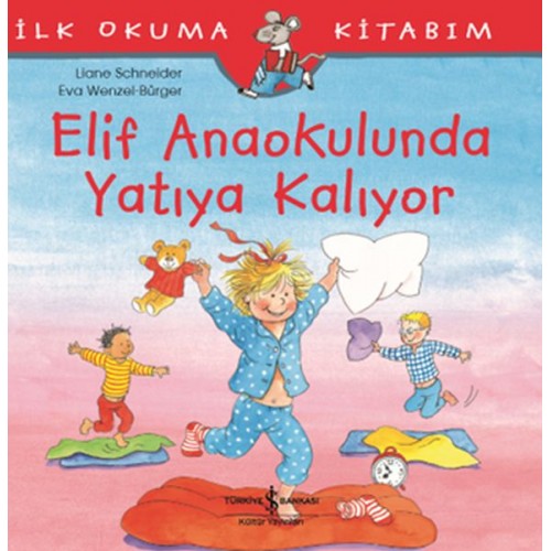 İlk Okuma Kitabım - Elif Anaokulunda Yatıya Kalıyor