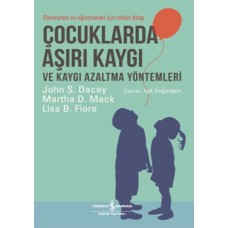 Çocuklarda Aşırı Kaygı ve Kaygı Azaltma Yöntemleri - Ebeveynler ve Öğretmenler için Rehber Kitap