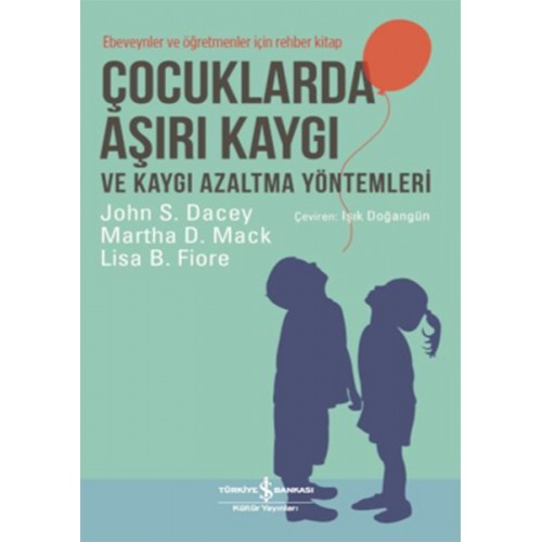 Çocuklarda Aşırı Kaygı ve Kaygı Azaltma Yöntemleri - Ebeveynler ve Öğretmenler için Rehber Kitap