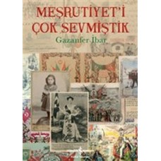 Meşrutiyet'i Çok Sevmiştik