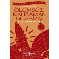 Ölümsüz Kahraman Gılgamış - İş Çocuk Klasikleri - Kısaltılmış Metin