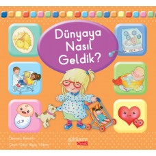 Dünyaya Nasıl Geldik?