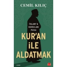 Kur'an İle Aldatmak - İslam’a Kurulan Pusu